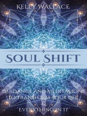 cover image of Soul Shift--Guidance and Meditations  to Transform Your Life  & Everything In It